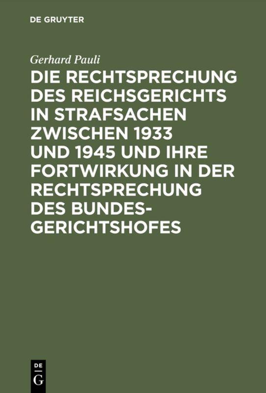 Cover-Bild Die Rechtsprechung des Reichsgerichts in Strafsachen zwischen 1933 und 1945 und ihre Fortwirkung in der Rechtsprechung des Bundesgerichtshofes