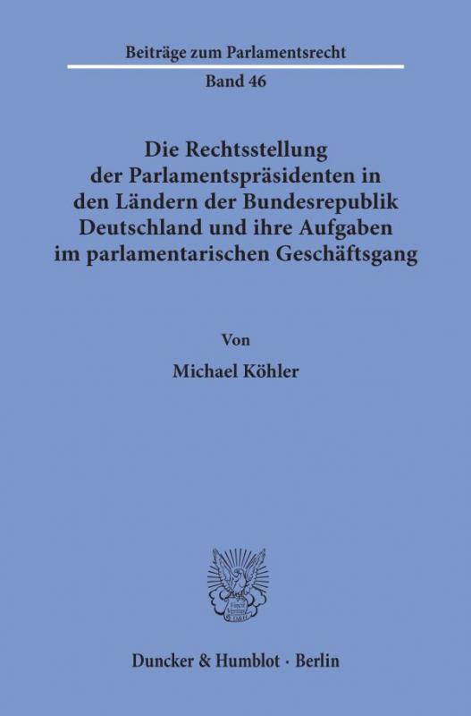 Cover-Bild Die Rechtsstellung der Parlamentspräsidenten in den Ländern der Bundesrepublik Deutschland und ihre Aufgaben im parlamentarischen Geschäftsgang.