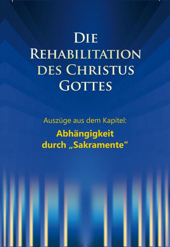 Cover-Bild Die Rehabilitation des Christus Gottes - Abhängigkeit durch "Sakramente"