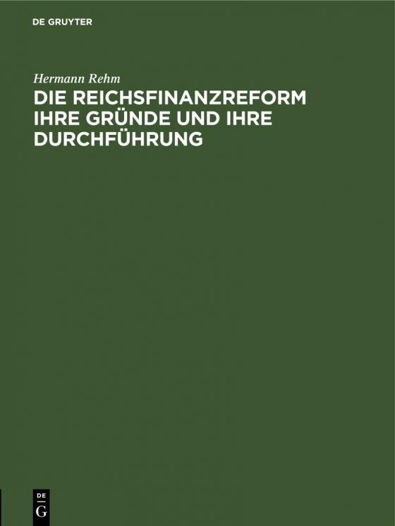 Cover-Bild Die Reichsfinanzreform ihre Gründe und ihre Durchführung