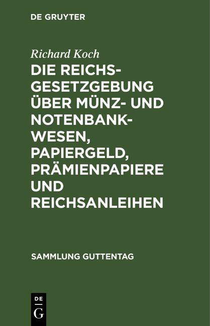 Cover-Bild Die Reichsgesetzgebung über Münz- und Notenbankwesen, Papiergeld, Prämienpapiere und Reichsanleihen