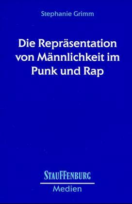 Cover-Bild Die Repräsentation von Männlichkeit im Punk und Rap