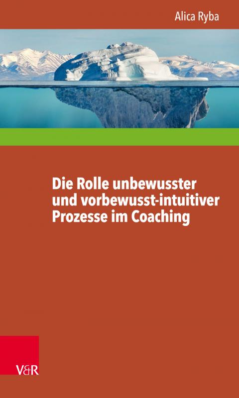 Cover-Bild Die Rolle unbewusster und vorbewusst-intuitiver Prozesse im Coaching unter besonderer Berücksichtigung der Persönlichkeitsentwicklung des Klienten