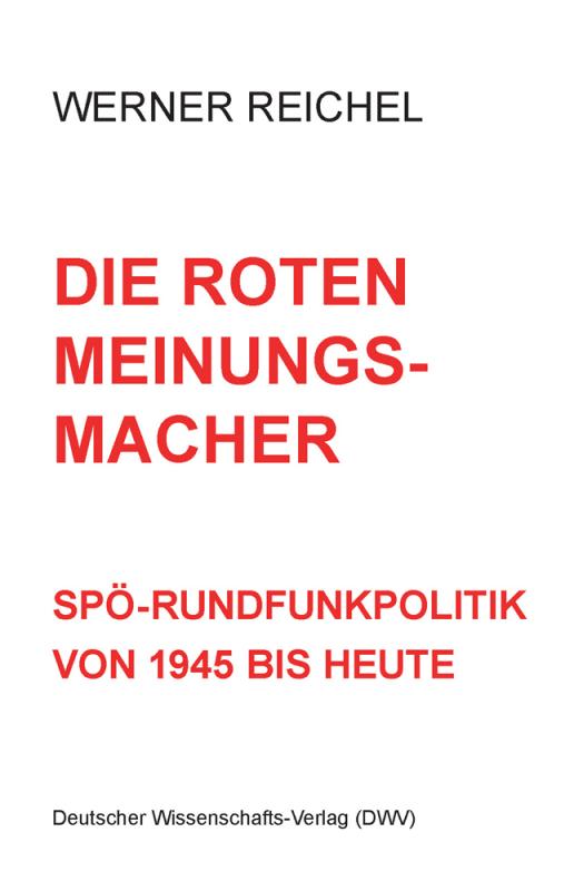 Cover-Bild Die roten Meinungsmacher. SPÖ-Rundfunkpolitik von 1945 bis heute