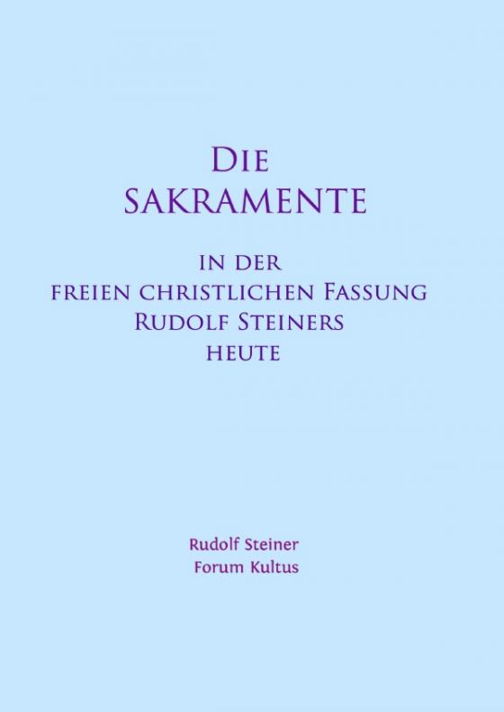Cover-Bild Die Sakramente - in der freien christlichen Fassung Rudolf Steiners heute - Kurzfassung