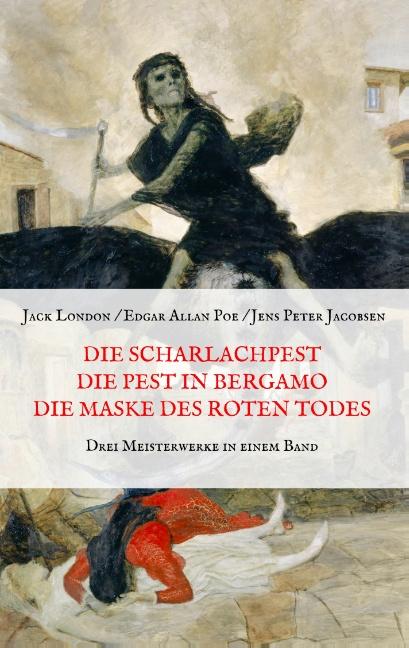 Cover-Bild Die Scharlachpest, Die Pest in Bergamo, Die Maske des Roten Todes - Drei Meisterwerke in einem Band