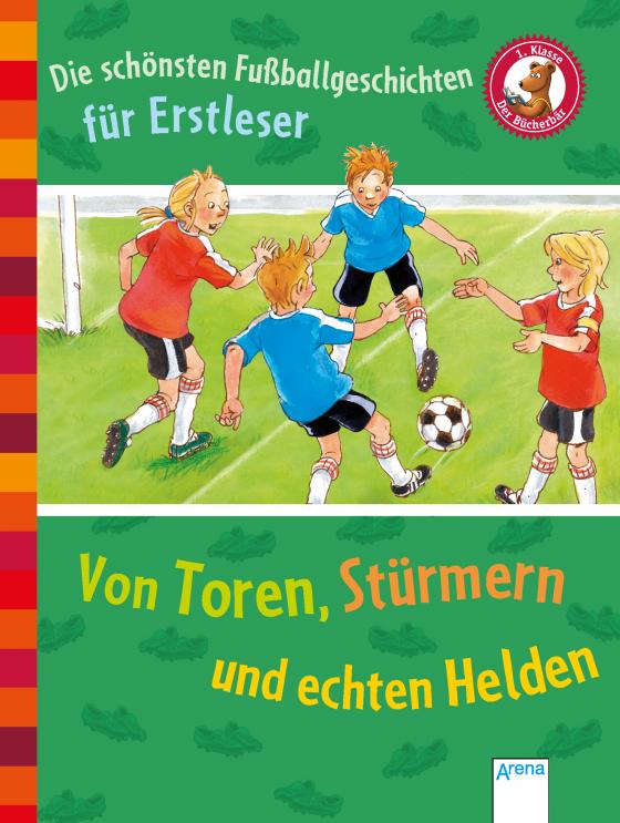 Cover-Bild Die schönsten Fußballgeschichten für Erstleser. Von Toren, Stürmern und echten Helden