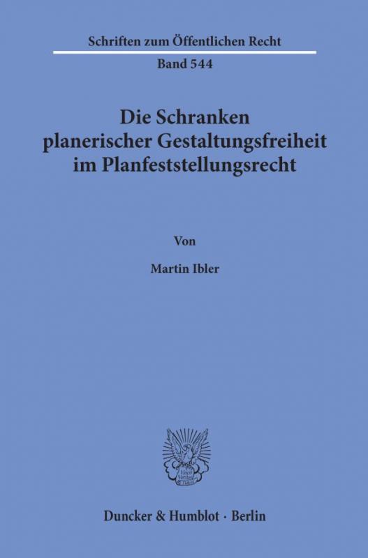 Cover-Bild Die Schranken planerischer Gestaltungsfreiheit im Planfeststellungsrecht.