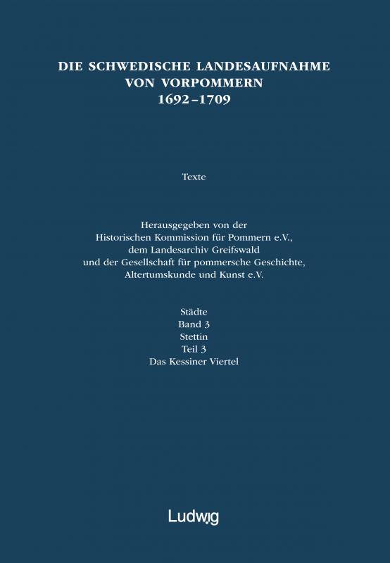 Cover-Bild Die schwedische Landesaufnahme von Vorpommern 1692–1709 / Die schwedische Landesaufnahme von Vorpommern 1692–1709.Stettin: Das Kessiner Viertel