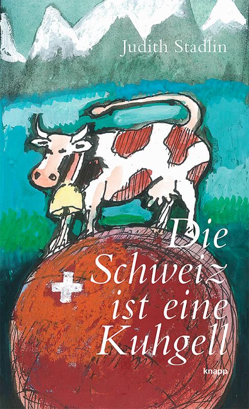 Cover-Bild Die Schweiz ist eine Kuhgell
