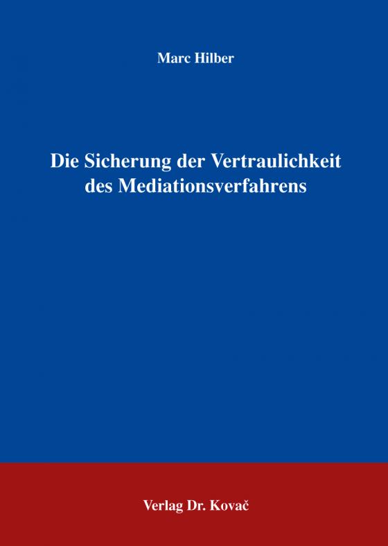 Cover-Bild Die Sicherung der Vertraulichkeit des Mediationsverfahrens