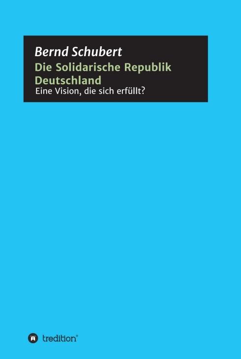 Cover-Bild Die Solidarische Republik Deutschland - Eine Vision, die sich erfüllt?