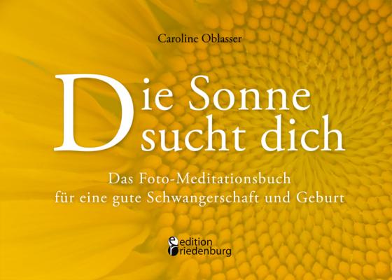 Cover-Bild Die Sonne sucht dich – Das Foto-Meditationsbuch für eine gute Schwangerschaft und Geburt