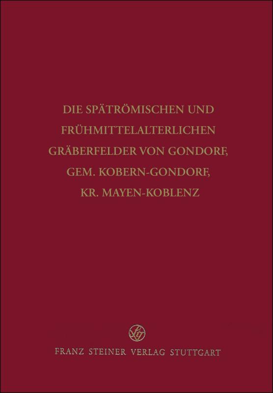 Cover-Bild Die spätrömischen und frühmittelalterlichen Gräberfelder von Gondorf, Gem. Kobern-Gondorf, Kr. Mayen-Koblenz