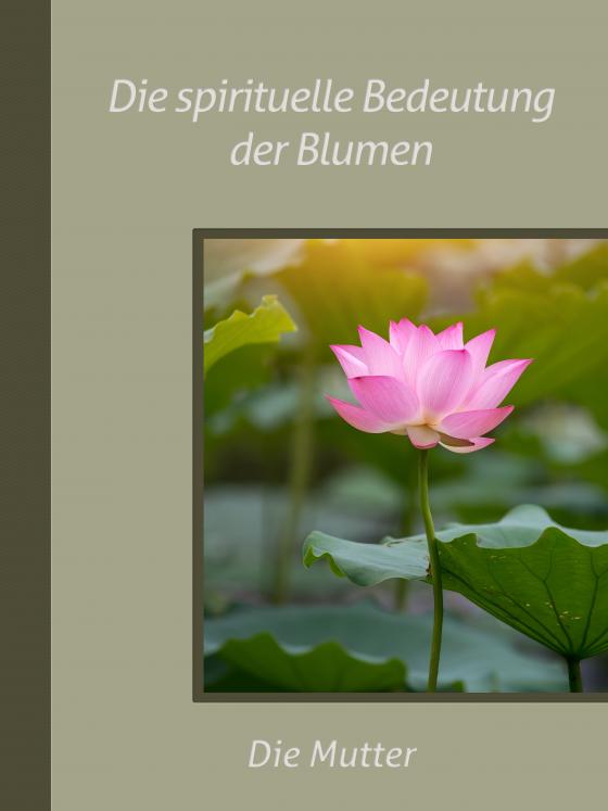 Cover-Bild Die spirituelle Bedeutung der Blumen