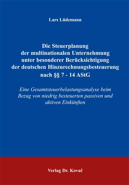 Cover-Bild Die Steuerplanung der multinationalen Unternehmung unter besonderer Berücksichtigung der deutschen Hinzurechnungsbesteuerung nach §§ 7 - 14 AStG