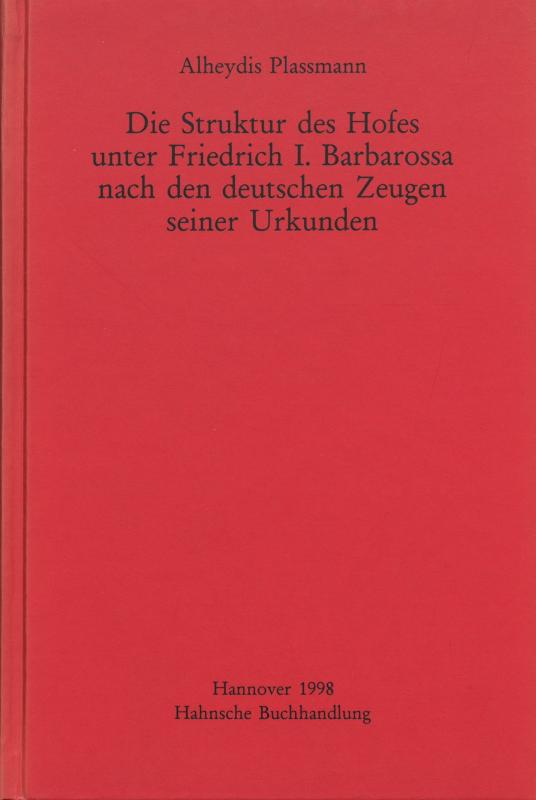 Cover-Bild Die Struktur des Hofes unter Friedrich I. Barbarossa nach den deutschen Zeugen seiner Urkunden