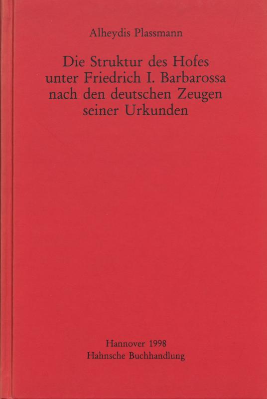 Cover-Bild Die Struktur des Hofes unter Friedrich I. Barbarossa nach den deutschen Zeugen seiner Urkunden