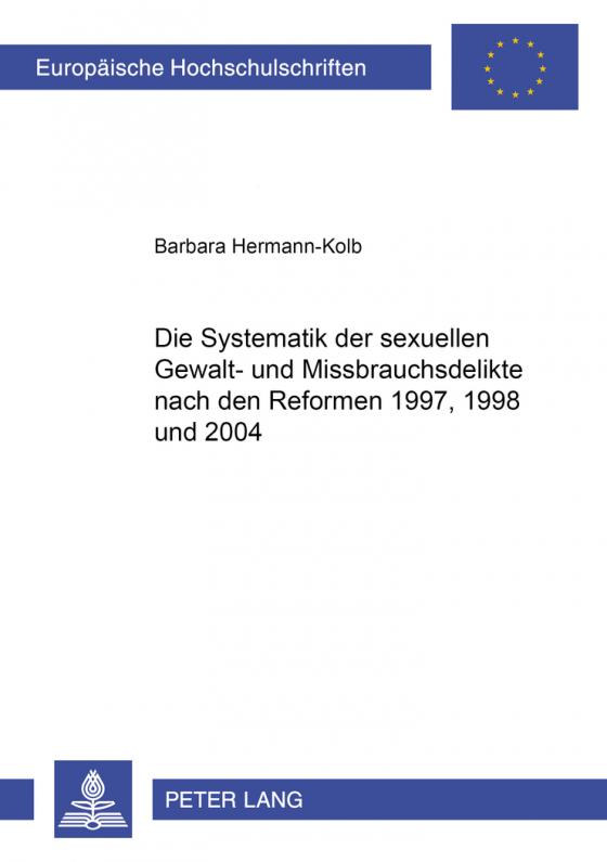 Cover-Bild Die Systematik der sexuellen Gewalt- und Missbrauchsdelikte nach den Reformen 1997, 1998 und 2004