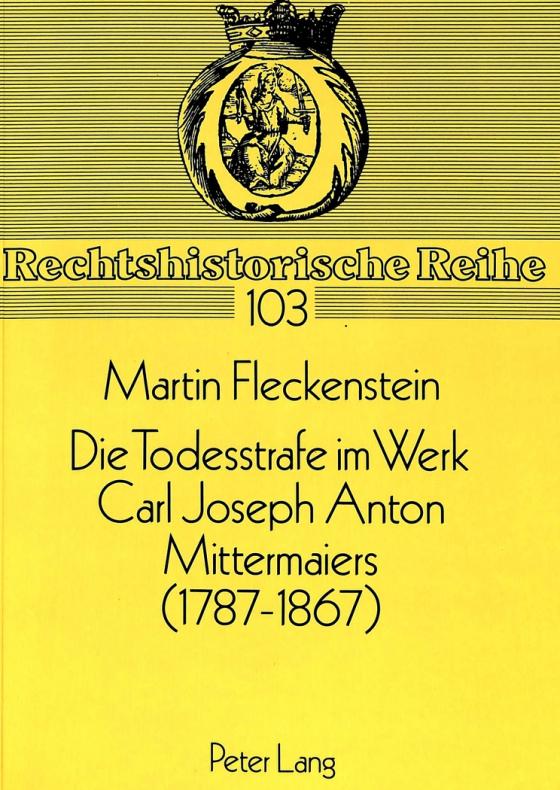 Cover-Bild Die Todesstrafe im Werk Carl Joseph Anton Mittermaiers (1787-1867)