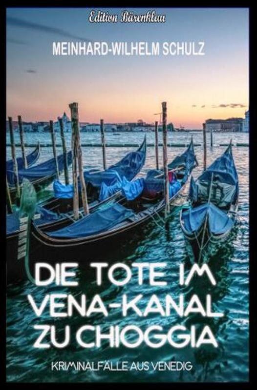 Cover-Bild Die Tote im Vena-Kanal zu Chioggia : Kriminalfälle aus Venedig