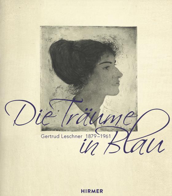 Cover-Bild Die Träume in Blau. Gertrud Leschner 1879 - 1961