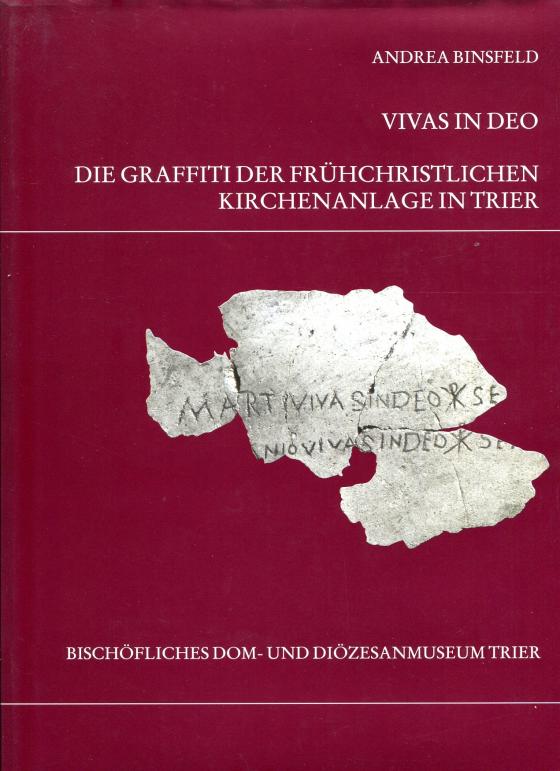 Cover-Bild Die Trierer Domgrabung / Vivas in deo. Die Graffiti der frühchristlichen Kirchenanlage in Trier