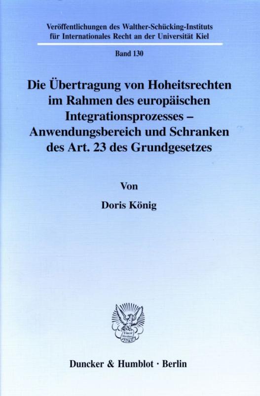 Cover-Bild Die Übertragung von Hoheitsrechten im Rahmen des europäischen Integrationsprozesses - Anwendungsbereich und Schranken des Art. 23 des Grundgesetzes.