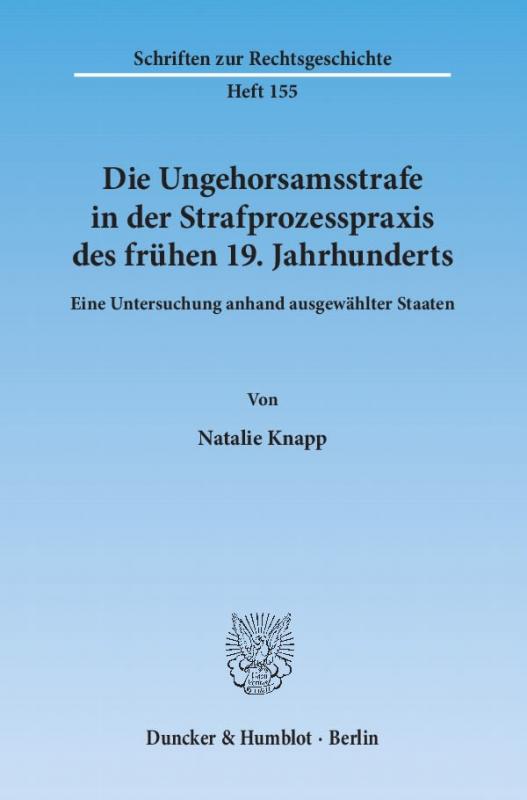Cover-Bild Die Ungehorsamsstrafe in der Strafprozesspraxis des frühen 19. Jahrhunderts.