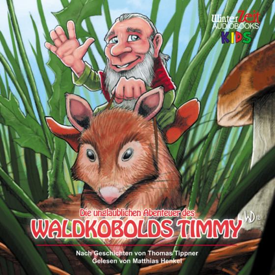 Cover-Bild Die unglaublichen Abenteuer des Waldkobolds Timmy