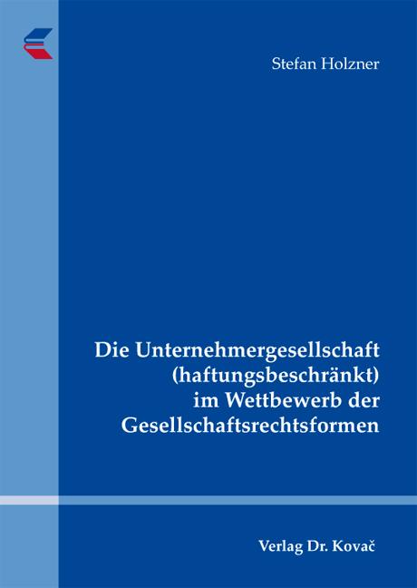 Cover-Bild Die Unternehmergesellschaft (haftungsbeschränkt) im Wettbewerb der Gesellschaftsrechtsformen