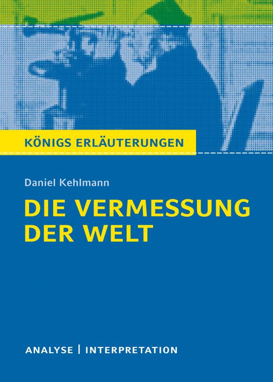 Cover-Bild Die Vermessung der Welt von Daniel Kehlmann. Königs Erläuterungen.