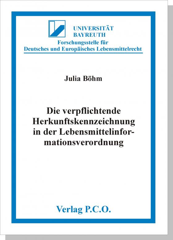 Cover-Bild Die verpflichtende Herkunftskennzeichnung in der Lebensmittelinformationsverordnung - Bestehende und erweiterte Kennzeichnungstatbestände des Art. 26 LMIV im Lichte des europäischen Verbraucherschutzrechts