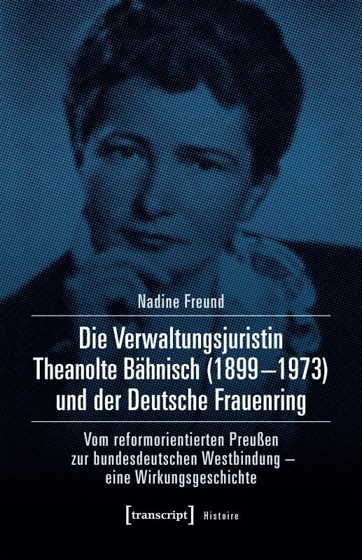 Cover-Bild Die Verwaltungsjuristin Theanolte Bähnisch (1899–1973) und der Deutsche Frauenring