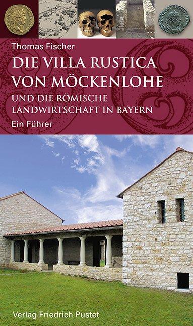 Cover-Bild Die Villa rustica von Möckenlohe und die römische Landwirtschaft in Bayern