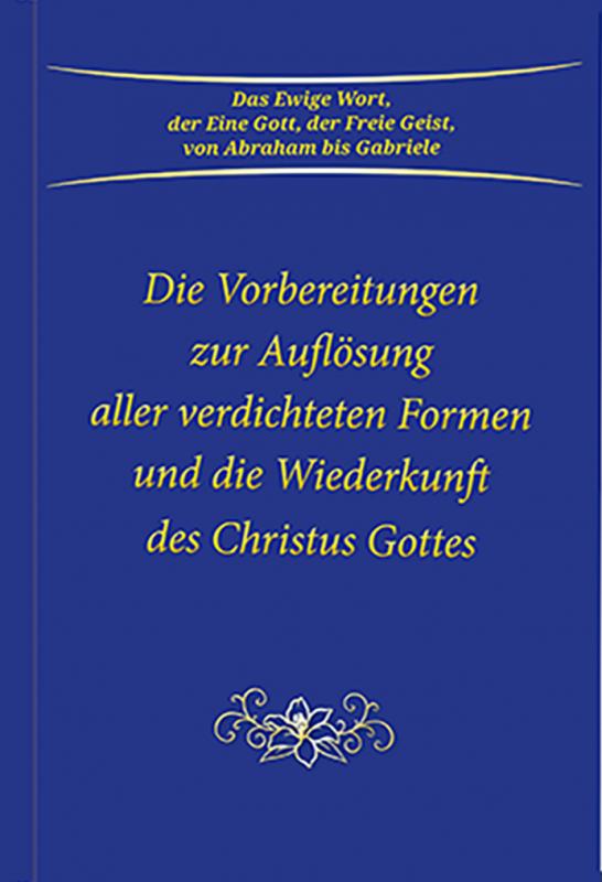 Cover-Bild Die Vorbereitungen zur Auflösung aller verdichteten Formen und die Wiederkunft des Christus Gottes