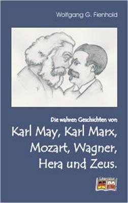 Cover-Bild Die wahren Geschichten von Karl May, Karl Marx, Mozart, Wagner, Hera und Zeus.