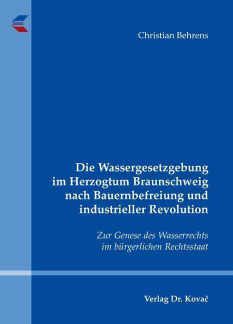 Cover-Bild Die Wassergesetzgebung im Herzogtum Braunschweig nach Bauernbefreiung und industrieller Revolution