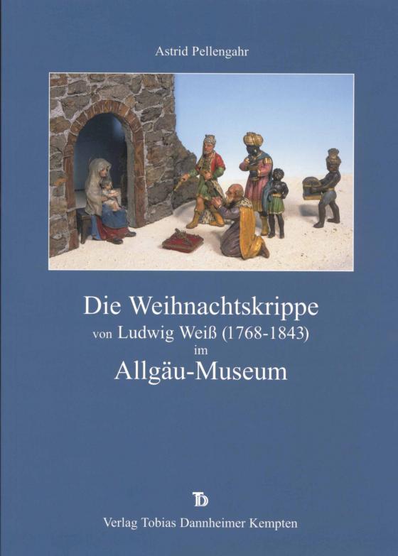 Cover-Bild Die Weihnachtskrippe von Ludwig Weiss (1768-1843) im Allgäu-Museum