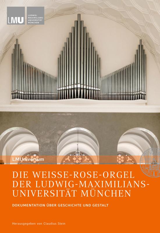 Cover-Bild DIE WEISSE-ROSE-ORGEL DER LUDWIG-MAXIMILIANS-UNIVERSITÄT MÜNCHEN