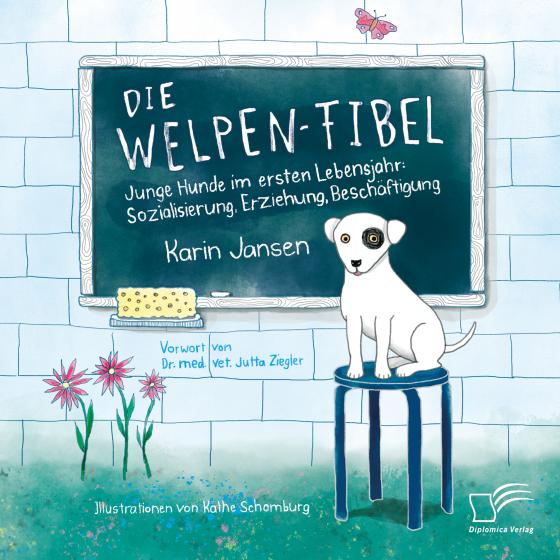 Cover-Bild Die Welpen-Fibel. Junge Hunde im ersten Lebensjahr: Sozialisierung, Erziehung, Beschäftigung