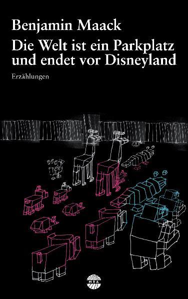 Cover-Bild Die Welt ist ein Parkplatz und endet vor Disneyland