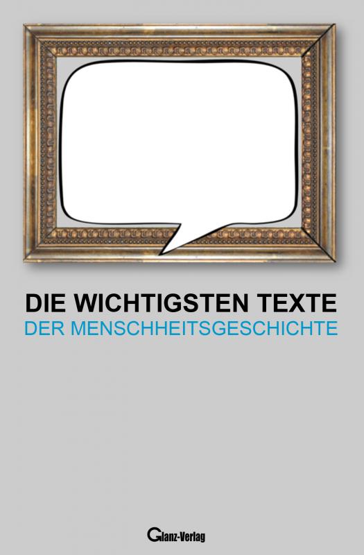 Cover-Bild Die wichtigsten Texte der Menschheitsgeschichte