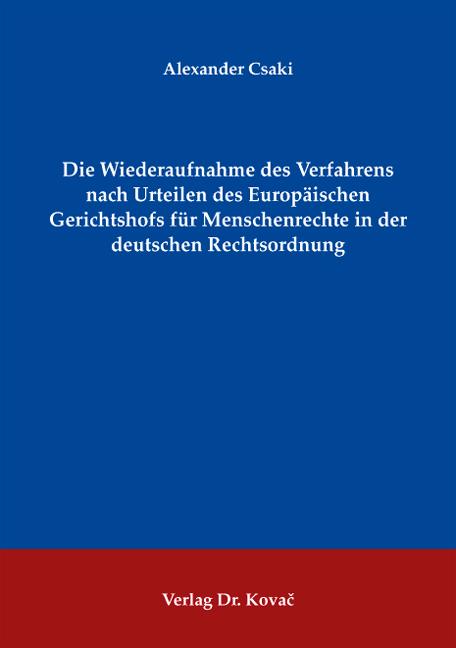 Cover-Bild Die Wiederaufnahme des Verfahrens nach Urteilen des Europäischen Gerichtshofs für Menschenrechte in der deutschen Rechtsordnung