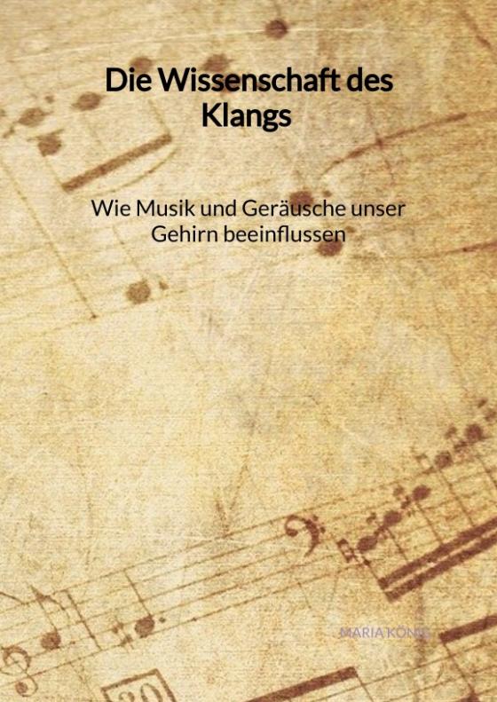 Cover-Bild Die Wissenschaft des Klangs - Wie Musik und Geräusche unser Gehirn beeinflussen