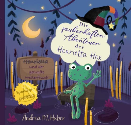 Cover-Bild Die zauberhaften Abenteuer der Henrietta Hex / Die zauberhaften Abenteuer der Henrietta Hex - Henrietta und der getupfte Wetterfrosch