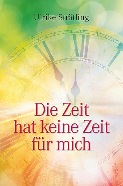 Cover-Bild Die Zeit hat keine Zeit für mich