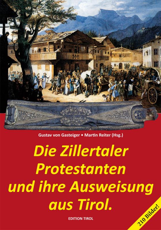 Cover-Bild Die Zillertaler Protestanten und ihre Ausweisung aus Tirol.