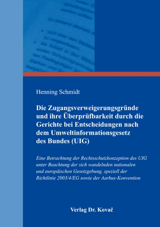 Cover-Bild Die Zugangsverweigerungsgründe und ihre Überprüfbarkeit durch die Gerichte bei Entscheidungen nach dem Umweltinformationsgesetz des Bundes (UIG)