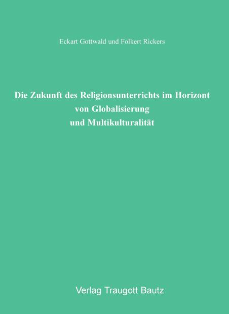 Cover-Bild Die Zukunft des Religionsunterrichts im Horizont von Globalisierung und Multikulturalität